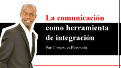 La comunicaci&oacute;n como herramienta de integraci&oacute;n  Por Uemerson Florencio
