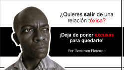 &iquest;Quieres salir de una relaci&oacute;n t&oacute;xica? &iexcl;Deja de poner excusas para quedarte! Por Uemerson Florencio
